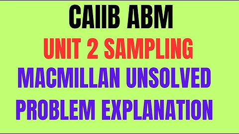ABM UNIT 2 SAMPLING TECHNIQUES MACMILLAN UNSOLVED PROBLEM EXPLANATION