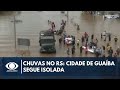 Chuvas no RS: cidade de Guaíba segue isolada | Band Jornalismo