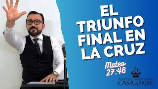 EL TRIUNFO FINAL. MATEO 27:46