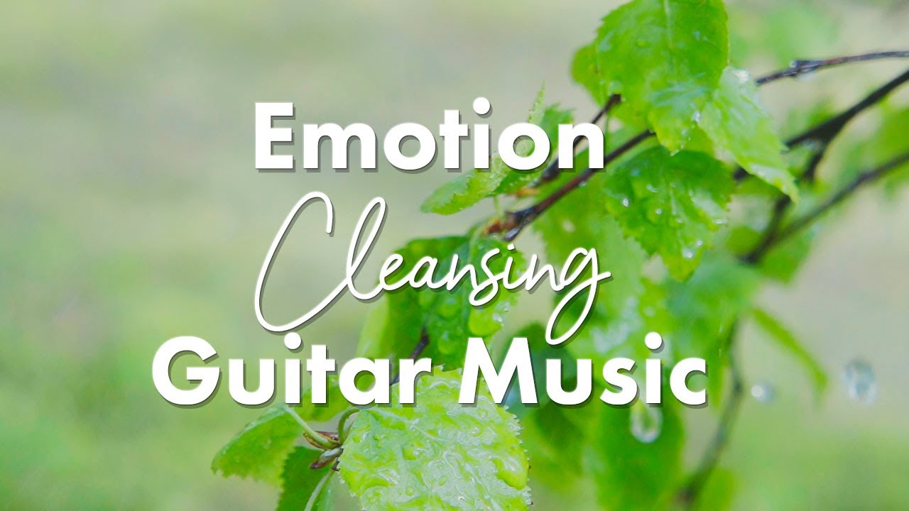 Emotion Cleansing Guitar Music | Sound Healing with Ilchi Lee