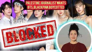 BLOCK BTS AND BLACKPINK!!. PALESTINIAN JOURNALIST WANTS FANS TO BLOCK BTS AND BP FOR BEING SILENT.