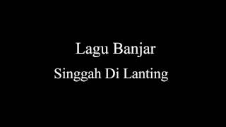 Lagu Banjar SINGGAH DI LANTING