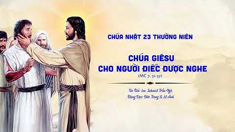 Chúa Giê-su cho người điếc được nghe - Linh mục Inhaxiô Trần Ngà