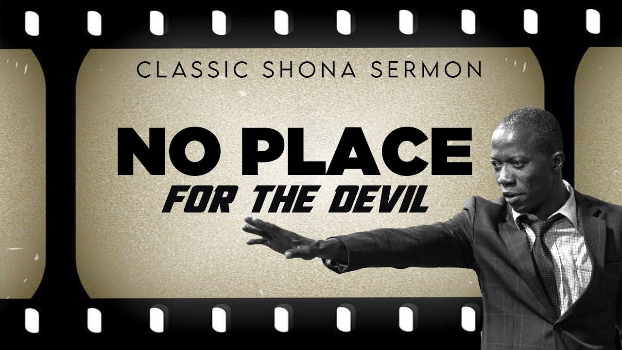 [CLASSIC SHONA SERMONS] No Place for the devil Part 1 of 3