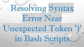Resolving Syntax Error Near Unexpected Token 