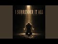 I Surrender It All 