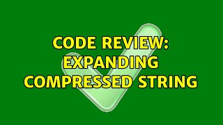 Code Review: Expanding compressed string (4 Solutions!!) Wealth
