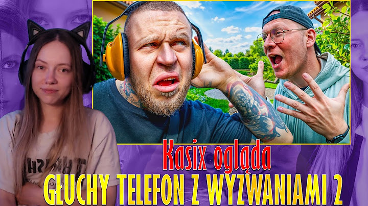 Kasix ogląda GŁUCHY TELEFON Z WYZWANIAMI 2