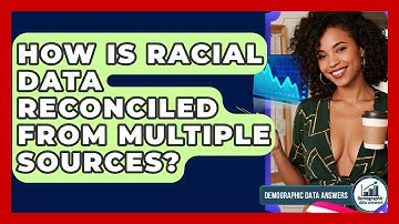 How Is Racial Data Reconciled From Multiple Sources? - Demographic Data Answers