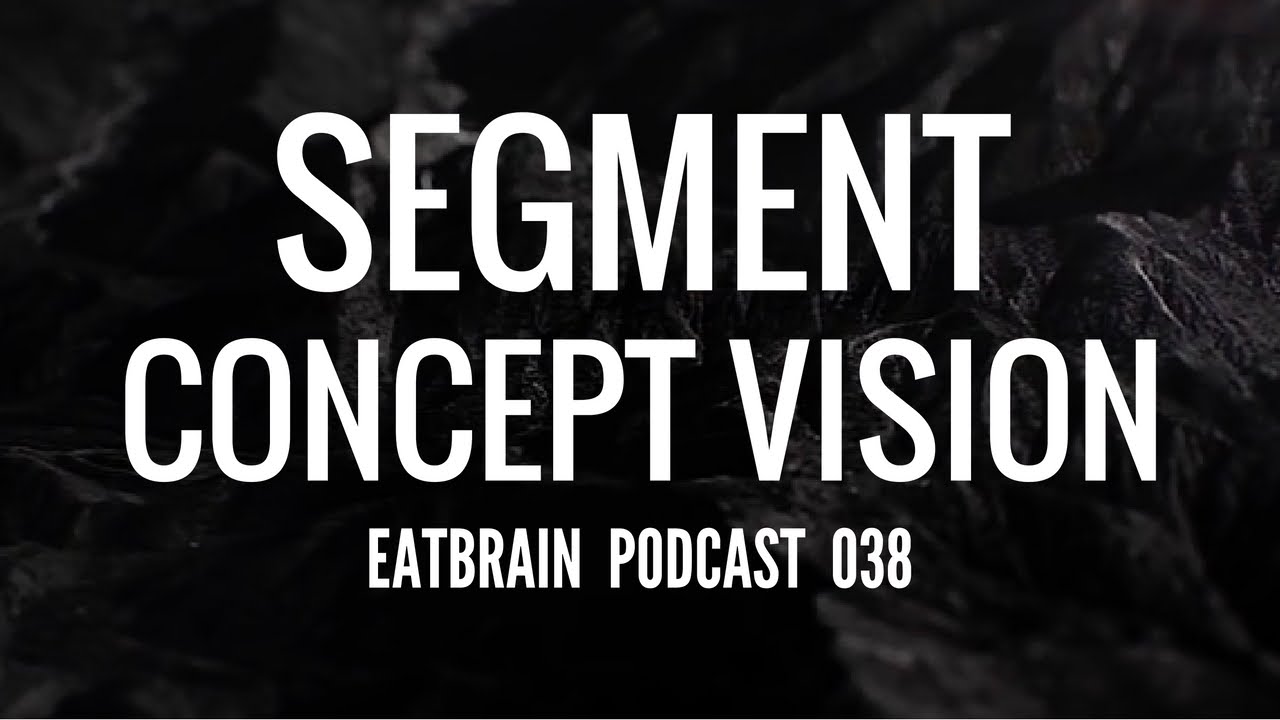 Watch Segment & Concept Vision - Eatbrain Podcast on YouTube Watch Segment & Concept Vision - Eatbrain Podcast on YouTube
