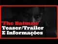 The Batman - Teaser/Trailer Comentado | Informações