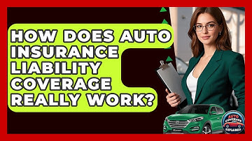 How Does Auto Insurance Liability Coverage Really Work? - Auto Coverage Explained