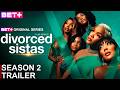 Tyler Perry's Divorced Sistas Season 2 Trailer | SEASON 2 | Bet Plus