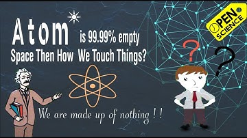 We are made up of empty space | atoms are 99.99% empty space