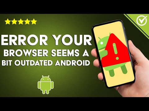 Solución al error &#039;Your browser seems a bit outdated&#039; en ANDROID