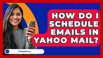 How Do I Schedule Emails In Yahoo Mail? - Be App Savvy
