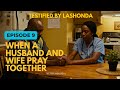 When a Husband and Wife Pray Together | Testified by LaShonda | Episode 9
