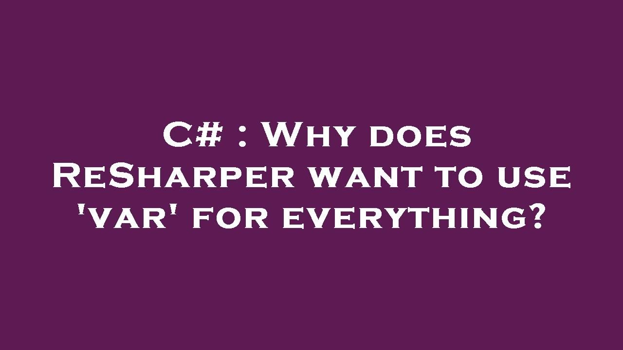 C Why Does ReSharper Want To Use var For Everything YouTube c-why-does-resharper-want-to-use-var-for-everything-youtube
