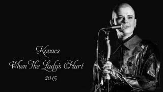 Kovacs - When The Lady&#39;s Hurt (2015)