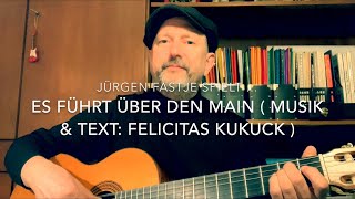 Video thumbnail of "Es führt über den Main ( Musik & Text: Felicitas Kukuck ), hier von Jürgen Fastje !"