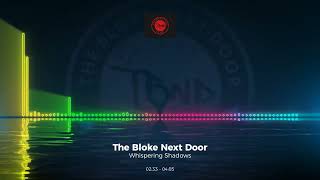 The Bloke Next Door - Whispering Shadows #Edm #Trance #Club #Dance #House