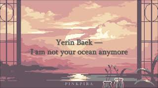 Yerin Baek (백예린) – I am not your ocean anymore | Lirik Terjemahan Indonesia