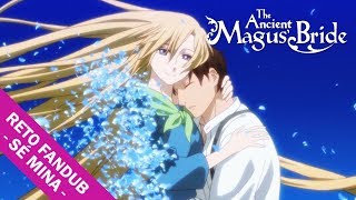 Reto Fandub: Sé Mina 【Mahoutsukai no Yome】