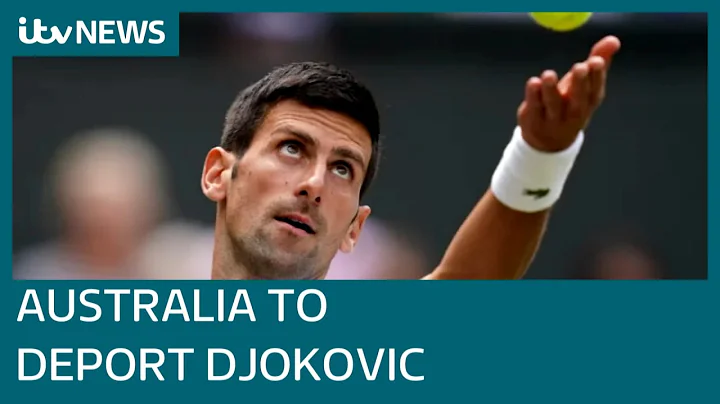 Novak Djokovic to be deported from Australia after visa for Australian Open revoked | ITV News - DayDayNews