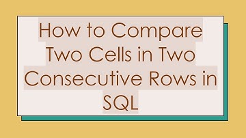 How to Compare Two Cells in Two Consecutive Rows in SQL