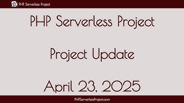 PHP SERVERLESS PROJECT UPDATE - APRIL 23, 2025