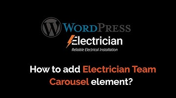 07) How to add Electrician Team Carousel element for your Electrician WordPress Theme?