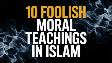 10 Foolish Moral Teachings in Islam That Make No Sense