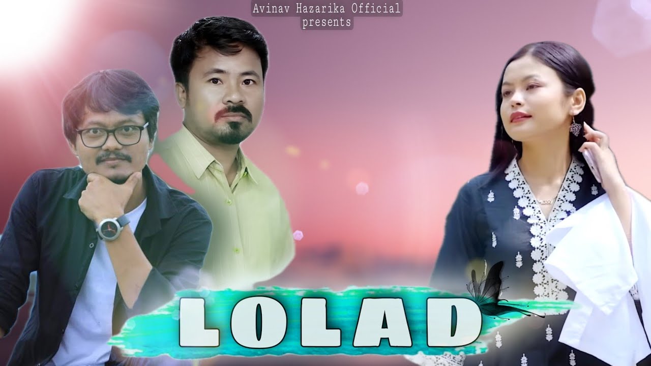 LOLAD   Official Video  AVINAV HAZARIKA  CHANDRA KR PATGIRI  MERRY PANGING