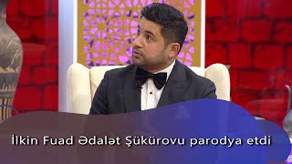 İlkin Fuad Ədalət Şükürovu parodya etdi (7 Canlı)