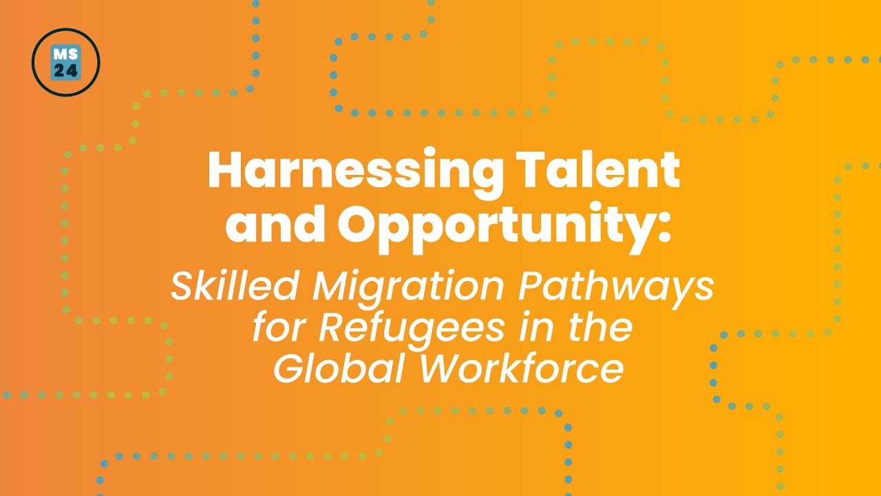 Harnessing Talent and Opportunity: Skilled Migration Pathways for Refugees in the Global Workforce