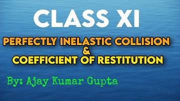 Perfectly inelastic collision & cofficient of restitution.