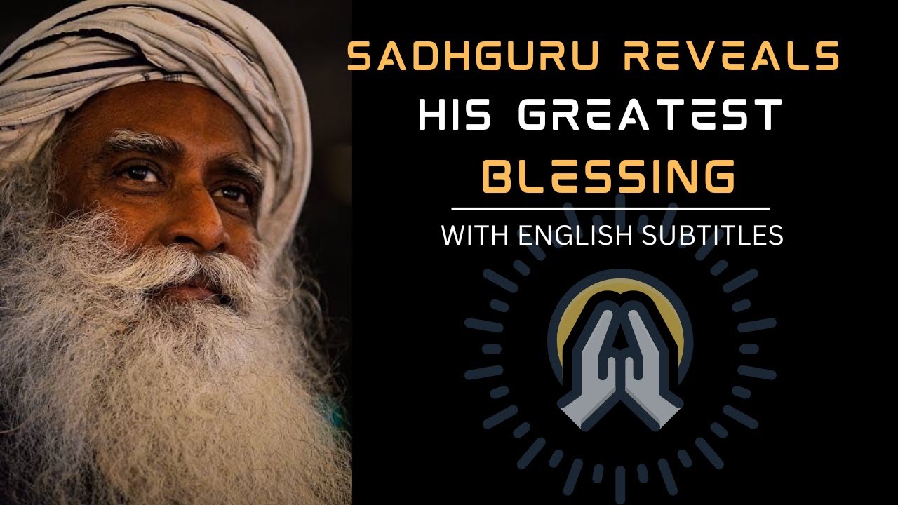 Sadhguru reveals His Greatest Blessing (English Subtitles) YouTube