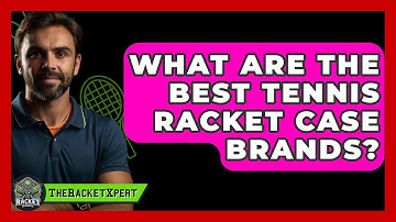 What Are The Best Tennis Racket Case Brands? - The Racket Xpert