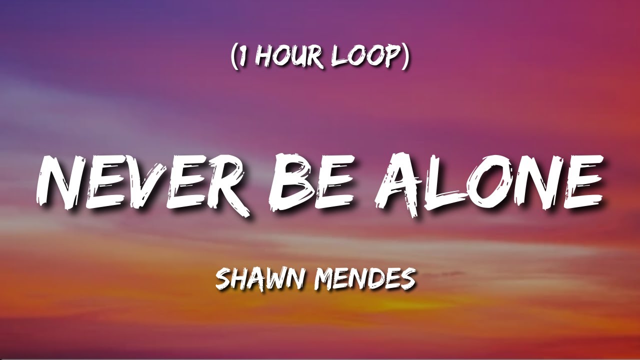 Never be alone  Shawn mendes songs, Shawn mendes lyrics, Shawn mendes  quotes