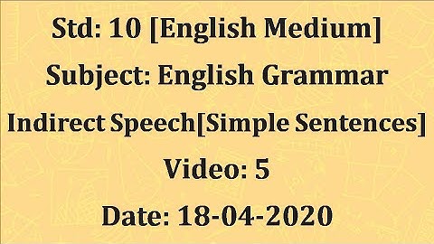 Std10 English Grammar: "Indirect Speech" Video 5 Date:18-04-2020