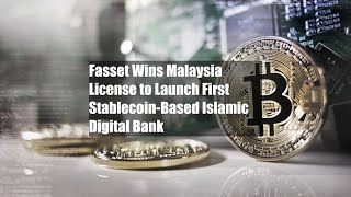 Fasset Wins Malaysia License to Launch First Stablecoin-Based Islamic Digital Bank