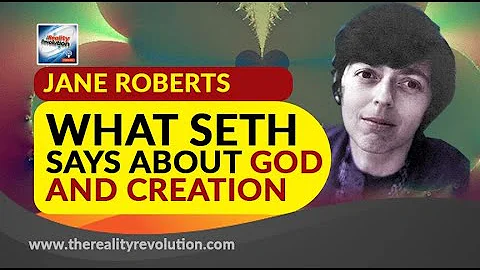 Jane Roberts What Seth Says About God And Creation