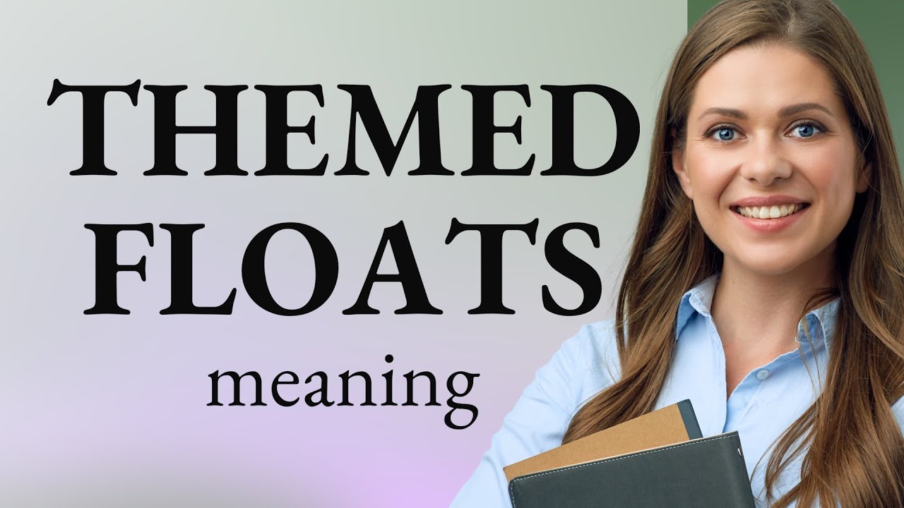 English Language Explained Unraveling the Mystery of "Themed Floats