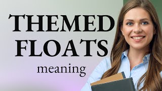 English Language Explained: Unraveling the Mystery of "Themed Floats"