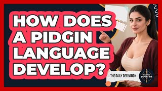 How Does A Pidgin Language Develop? - The Daily Definition
