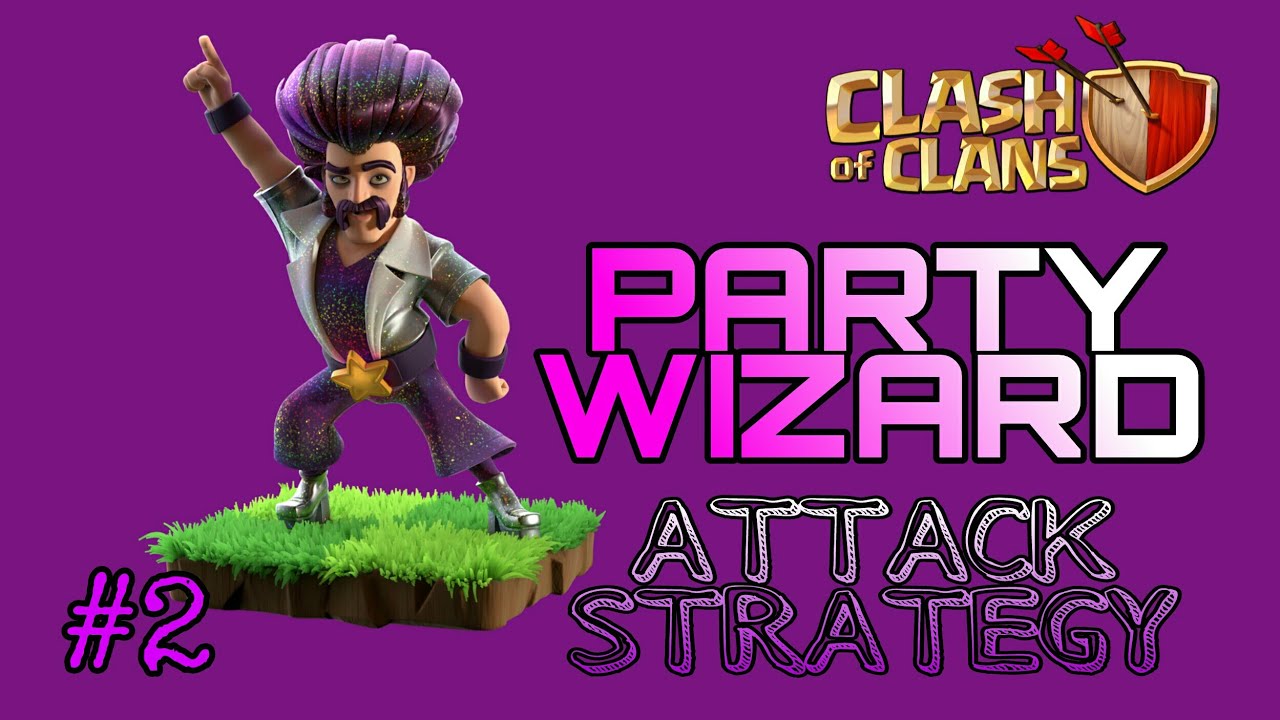 Party Wizard Attack Strategy | Easy Attack Strategies for the 17 Party Wizard  | Clash Of Clans