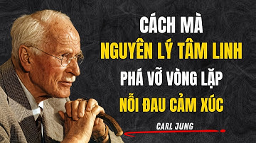 Nguyên Lý Tâm Linh Phá Vỡ Nỗi Đau Vòng Lặp Cảm Xúc - Carl Jung | Giải Mã Nội Tâm