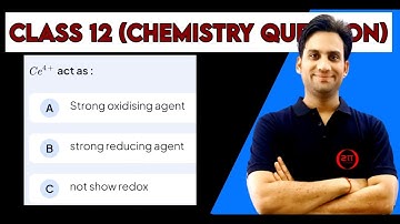 Ce⁴+ act as : A) Strong Oxidizing agent B) Strong reducing agent C) Not show redox