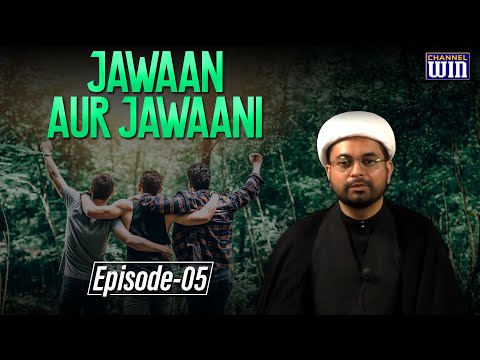 Jawaan Aur Jawaani || Episode 05 || Maulana Imran Jafari || Channel WIN