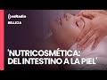 Belleza: &#39;Nutricosmética: Del intestino a la piel&#39;